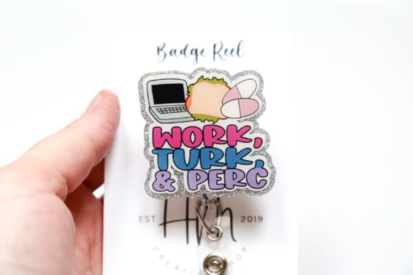 Work, Turk, Perc, Funny Badge reel, RN ID Holder, Retractable Acrylic Badge Reel, Nurse Gift, Night Shift, ER id Holder
