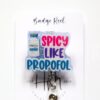 Spicy like Propofol Funny Badge reel, RN ID Holder, Retractable Acrylic Badge Reel, Nurse Gift, Night Shift, ER id Holder
