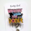 Whatever Sprinkles your Donut Badge Reel, Cute Badge Reel, Retractable Badge Reel, Interchangeable Badge Reel
