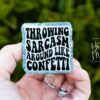 il_fullxfull.5729659058_6qxd Throwing sarcasm around like Confetti Badge Reel, RN ID Holder, Retractable Badge Reel, Nurse Gift, Office ID Holder, Custom Badge Reel