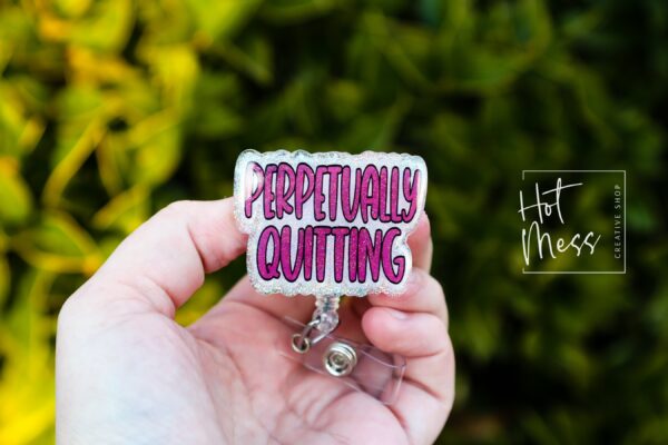 Perpetually Quitting Badge Reel, Funny Badge reel, RN ID Holder, Retractable Acrylic Badge Reel, Nurse Gift, Night Shift