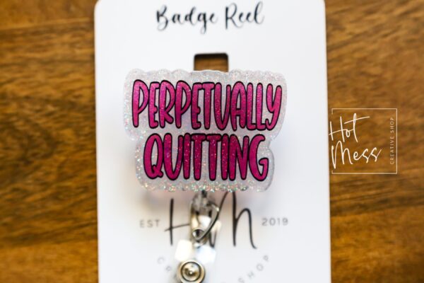Perpetually Quitting Badge Reel, Funny Badge reel, RN ID Holder, Retractable Acrylic Badge Reel, Nurse Gift, Night Shift