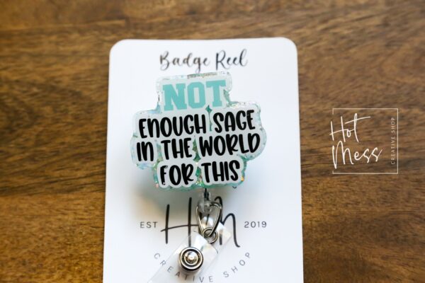 Not enough Sage in the world for this Badge Reel, RN id Holder, Retractable Acrylic Badge Reel, Nurse Gift, Night Shift, Funny Badge Reel