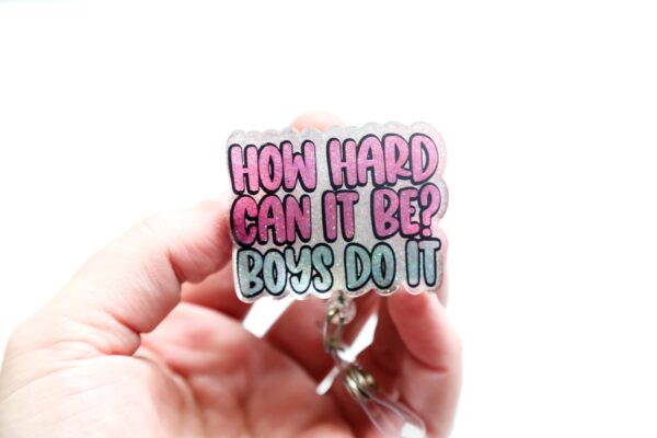 How Hard Can it be? Boys do it, Funny Badge reel, RN ID Holder, Retractable Acrylic Badge Reel, Nurse Gift, Night Shift, Gift for women
