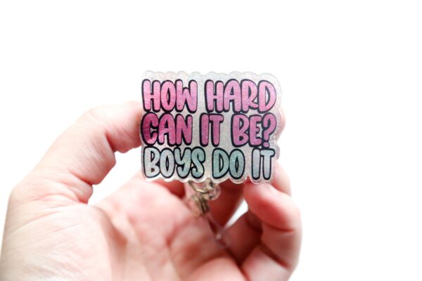 How Hard Can it be? Boys do it, Funny Badge reel, RN ID Holder, Retractable Acrylic Badge Reel, Nurse Gift, Night Shift, Gift for women