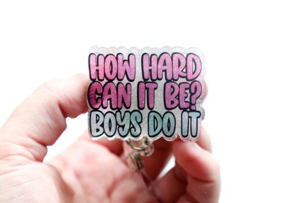 How Hard Can it be? Boys do it, Funny Badge reel, RN ID Holder, Retractable Acrylic Badge Reel, Nurse Gift, Night Shift, Gift for women