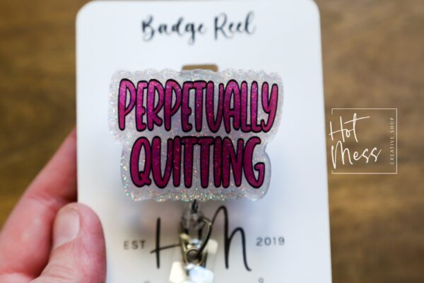 Perpetually Quitting Badge Reel, Funny Badge reel, RN ID Holder, Retractable Acrylic Badge Reel, Nurse Gift, Night Shift