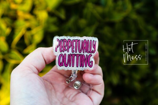 Perpetually Quitting Badge Reel, Funny Badge reel, RN ID Holder, Retractable Acrylic Badge Reel, Nurse Gift, Night Shift