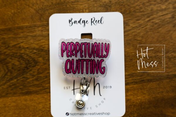 Perpetually Quitting Badge Reel, Funny Badge reel, RN ID Holder, Retractable Acrylic Badge Reel, Nurse Gift, Night Shift