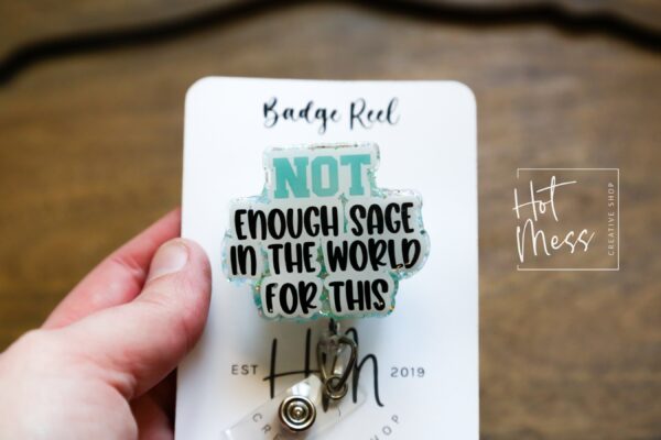 Not enough Sage in the world for this Badge Reel, RN id Holder, Retractable Acrylic Badge Reel, Nurse Gift, Night Shift, Funny Badge Reel