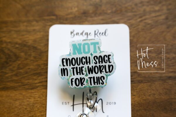 Not enough Sage in the world for this Badge Reel, RN id Holder, Retractable Acrylic Badge Reel, Nurse Gift, Night Shift, Funny Badge Reel