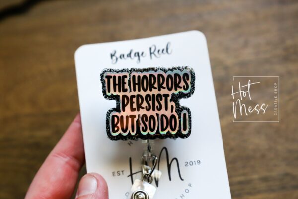 The Horrors Persist, but so do I, Funny Badge reel, RN ID Holder, Retractable Acrylic Badge Reel, Nurse Gift, Night Shift, Stocking Stuffer