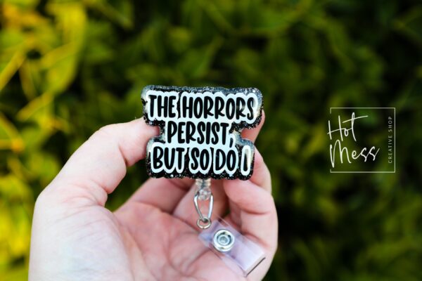 The Horrors Persist, but so do I, Funny Badge reel, RN ID Holder, Retractable Acrylic Badge Reel, Nurse Gift, Night Shift, Stocking Stuffer