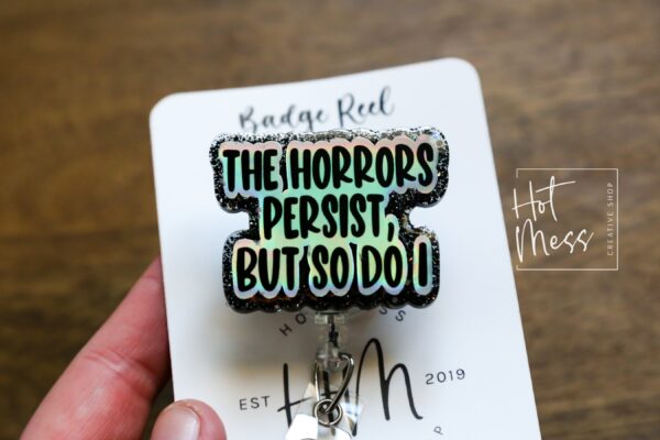 The Horrors Persist, but so do I, Funny Badge reel, RN ID Holder, Retractable Acrylic Badge Reel, Nurse Gift, Night Shift, Stocking Stuffer