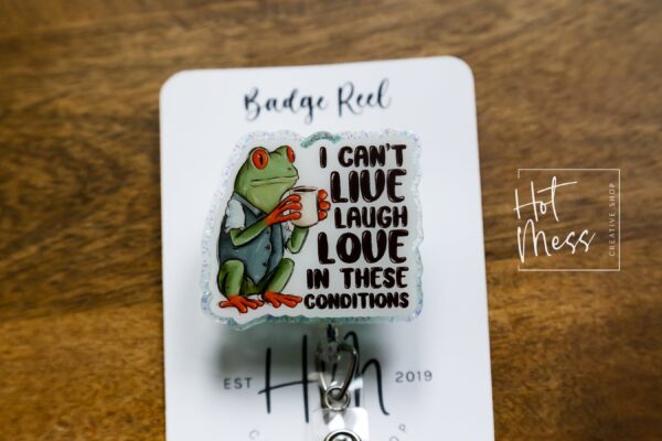 Funny Badge reel, I can't Live Laugh Love in these conditions, RN ID Holder, Retractable Acrylic Badge Reel, Nurse Gift, Night Shift