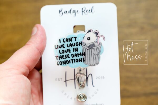 I can't live laugh Love in these conditions, Funny Badge reel, RN ID Holder, Retractable Acrylic Badge Reel, Nurse Gift, Night Shift