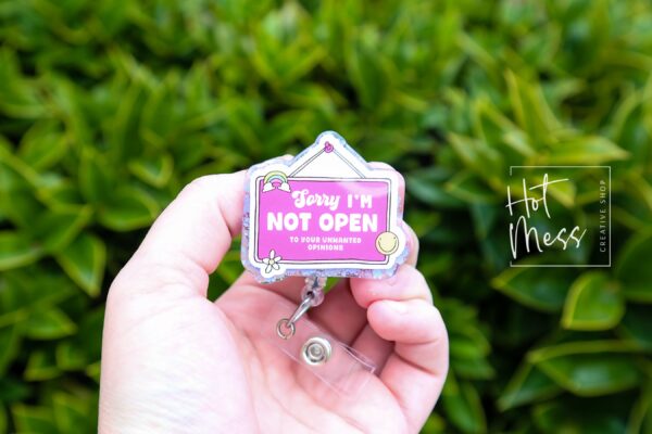 Sorry I'm Not Open to your unwanted opinion, Funny Badge reel, RN ID Holder, Retractable Acrylic Badge Reel, Nurse Gift, Night Shift