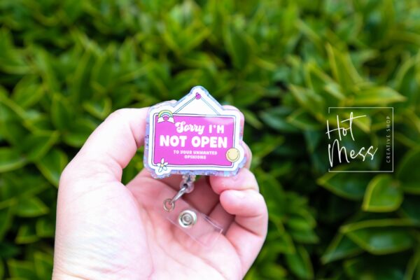 Sorry I'm Not Open to your unwanted opinion, Funny Badge reel, RN ID Holder, Retractable Acrylic Badge Reel, Nurse Gift, Night Shift
