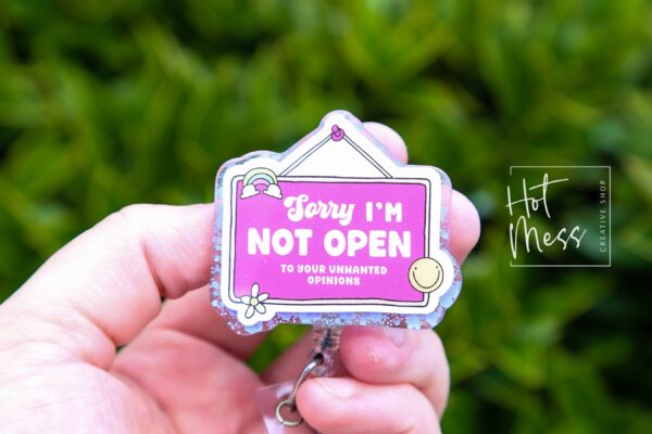 Sorry I'm Not Open to your unwanted opinion, Funny Badge reel, RN ID Holder, Retractable Acrylic Badge Reel, Nurse Gift, Night Shift
