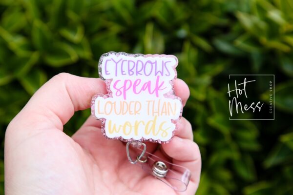Eyebrows speak louder than words Funny Badge Reel, RN ID Holder, Retractable Acrylic Badge Reel, Office ID Holder