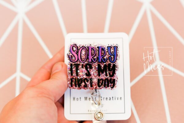 Sorry, it's my first day Funny Badge Reel, Retractable Acrylic Badge Reel, Nurse Gift, Office ID Holder, Glitter Badge Reel