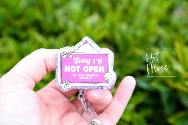 Sorry I'm Not Open to your unwanted opinion, Funny Badge reel, RN ID Holder, Retractable Acrylic Badge Reel, Nurse Gift, Night Shift