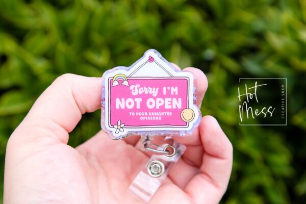 Sorry I'm Not Open to your unwanted opinion, Funny Badge reel, RN ID Holder, Retractable Acrylic Badge Reel, Nurse Gift, Night Shift