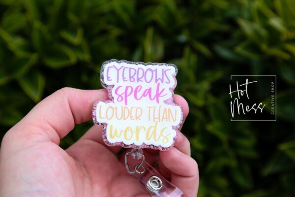 Eyebrows speak louder than words Funny Badge Reel, RN ID Holder, Retractable Acrylic Badge Reel, Office ID Holder