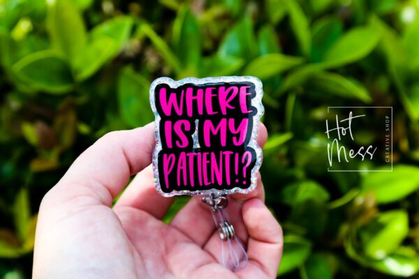 Where is my patient? Funny Badge Reel, RN ID Holder, Retractable Badge Reel, Nurse Gift, Office ID Holder, Gifts for Nurse