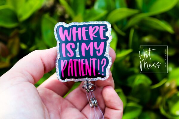 Where is my patient? Funny Badge Reel, RN ID Holder, Retractable Badge Reel, Nurse Gift, Office ID Holder, Gifts for Nurse