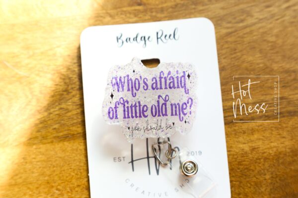Whose Afraid of little old me Badge reel, RN ID Holder, Retractable Acrylic Badge Reel, Nurse Gift, Night Shift