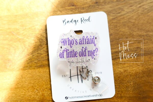 Whose Afraid of little old me Badge reel, RN ID Holder, Retractable Acrylic Badge Reel, Nurse Gift, Night Shift