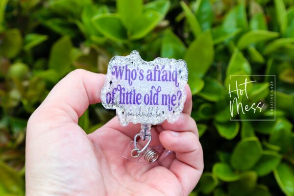 Whose Afraid of little old me Badge reel, RN ID Holder, Retractable Acrylic Badge Reel, Nurse Gift, Night Shift
