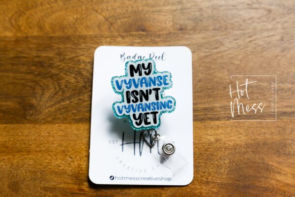 My Vyvanse isn't Vyvansing Yet Funny Badge Reel, Retractable Acrylic Badge Reel, Nurse Gift, Office ID Holder, Custom Badge Reel