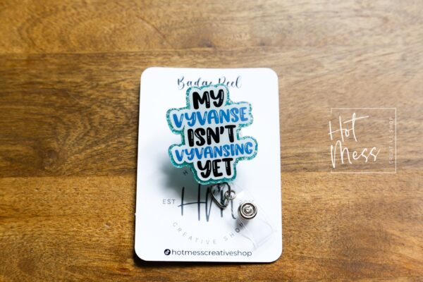 My Vyvanse isn't Vyvansing Yet Funny Badge Reel, Retractable Acrylic Badge Reel, Nurse Gift, Office ID Holder, Custom Badge Reel
