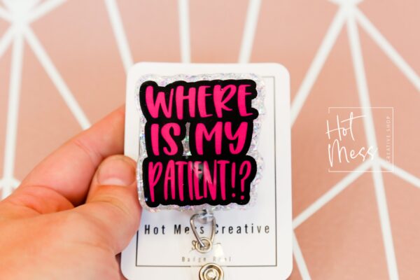 Where is my patient? Funny Badge Reel, RN ID Holder, Retractable Badge Reel, Nurse Gift, Office ID Holder, Gifts for Nurse