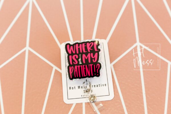 Where is my patient? Funny Badge Reel, RN ID Holder, Retractable Badge Reel, Nurse Gift, Office ID Holder, Gifts for Nurse