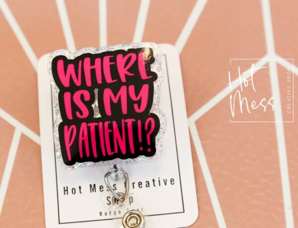 Where is my patient? Funny Badge Reel, RN ID Holder, Retractable Badge Reel, Nurse Gift, Office ID Holder, Gifts for Nurse