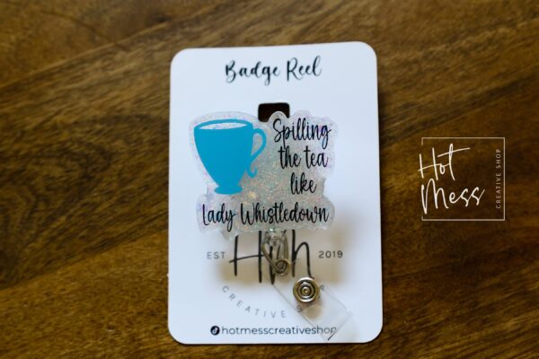 Spilling the tea Funny Badge Reel, RN ID Holder, Retractable Acrylic Badge Reel, Nurse Gift, Night Shift, Queen Charlotte, bridgeron gift