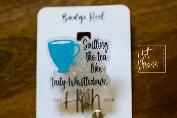 Spilling the tea Funny Badge Reel, RN ID Holder, Retractable Acrylic Badge Reel, Nurse Gift, Night Shift, Queen Charlotte, bridgeron gift