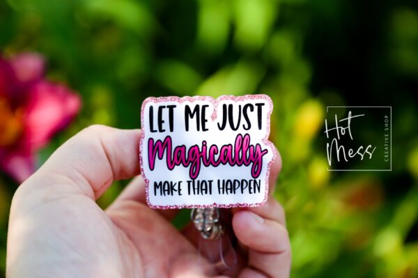Let me just Magically make that happen, Funny Badge reel, RN ID Holder, Retractable Acrylic Badge Reel, Nurse Gift, Night Shift