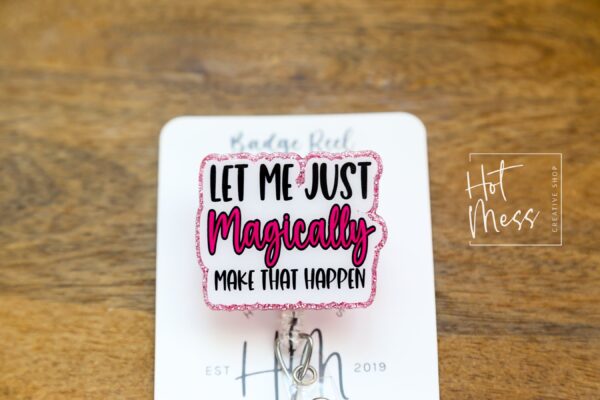 Let me just Magically make that happen, Funny Badge reel, RN ID Holder, Retractable Acrylic Badge Reel, Nurse Gift, Night Shift