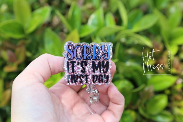 Sorry, it's my first day Funny Badge Reel, Retractable Acrylic Badge Reel, Nurse Gift, Office ID Holder, Glitter Badge Reel