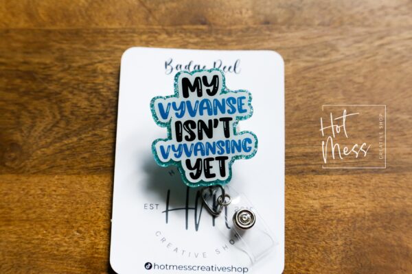 My Vyvanse isn't Vyvansing Yet Funny Badge Reel, Retractable Acrylic Badge Reel, Nurse Gift, Office ID Holder, Custom Badge Reel