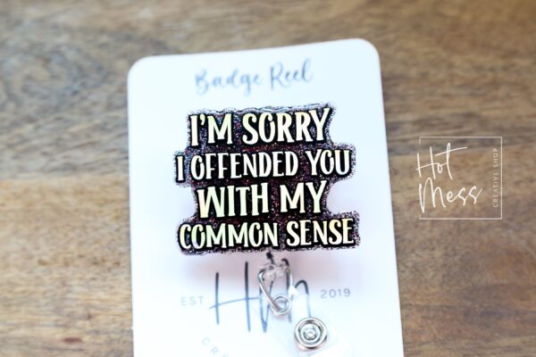 I'm Sorry I Offended You with my Common Sense Badge Reel, Funny Nurse ID Holder, Retractable Badge Reel, Nurse Gift, Interchangeable Lanyard