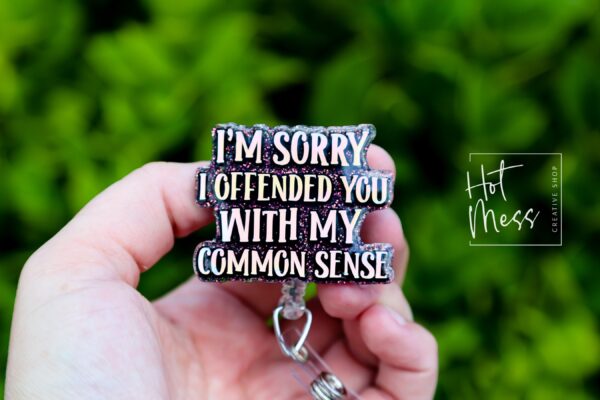 I'm Sorry I Offended You with my Common Sense Badge Reel, Funny Nurse ID Holder, Retractable Badge Reel, Nurse Gift, Interchangeable Lanyard