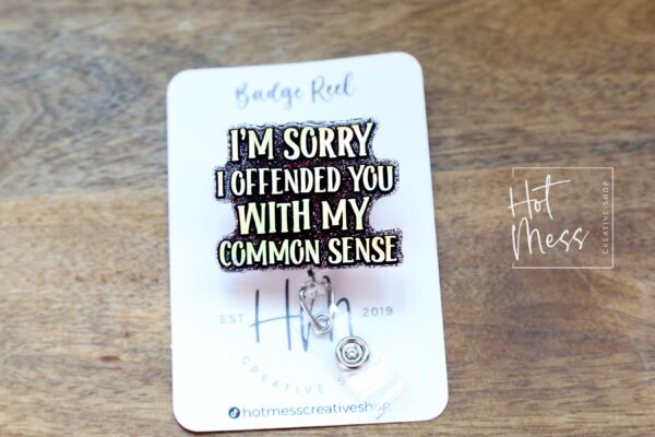 I'm Sorry I Offended You with my Common Sense Badge Reel, Funny Nurse ID Holder, Retractable Badge Reel, Nurse Gift, Interchangeable Lanyard