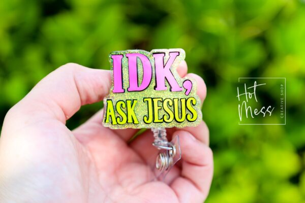 IDK, Ask Jesus Badge Reel, RN id Holder, Jesus Retractable Acrylic Badge Reel, Nurse Gift, Night Shift, Funny Badge Reel, Glitter id holder