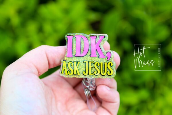 IDK, Ask Jesus Badge Reel, RN id Holder, Jesus Retractable Acrylic Badge Reel, Nurse Gift, Night Shift, Funny Badge Reel, Glitter id holder