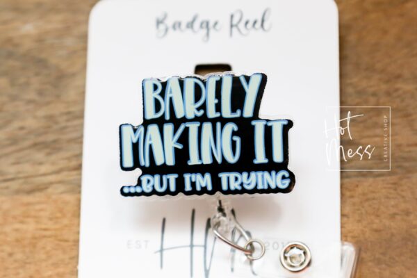 Barely Making it, But I'm Trying, Funny Badge reel, RN ID Holder, Retractable Acrylic Badge Reel, Nurse Gift, Night Shift